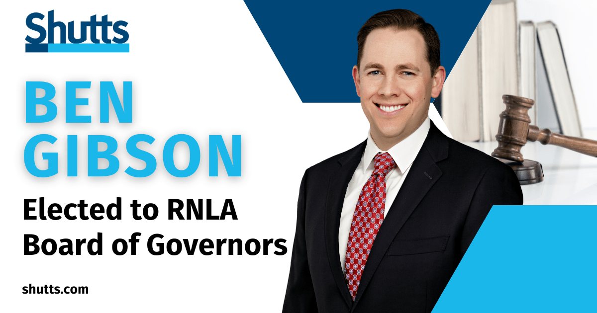 Ben Gibson Elected to RNLA Board of Governors Shutts & Bowen LLP